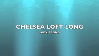 Chelsea Loft Long  iMovie SongMusic [upl. by Lewej]