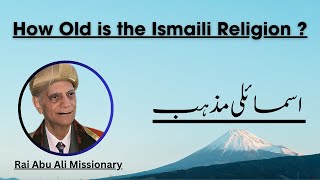 How Old is the Ismaili Religion  Rai Abu Ali Missionary [upl. by Marijo]