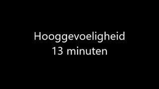 Hooggevoeligheid 13 minuten [upl. by Salvay]