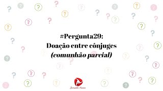 Pergunta29 Doação entre cônjuges comunhão parcial [upl. by Harrietta]