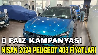 PEUGEOT 408 FİYATLARI AÇIKLANDI  NİSAN 2024  0 FAİZ KAMPANYASI  peugeout peugeout408 [upl. by Bloch247]