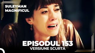 Suleyman Magnificul  Episodul 153 Versiune Scurtă [upl. by Gunar557]