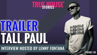 Tall Paul interview trailer hosted by Lenny Fontana  True House Stories [upl. by Nalod]