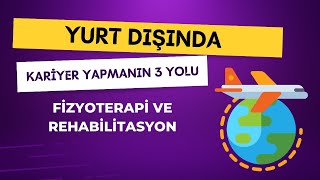 Fizyoterapi ve Rehabilitasyon FTR Mezunları İçin Yurt Dışında Kariyer Yapmanın 3 Yolu [upl. by Agathe]