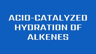 AcidCatalyzed Hydration of Alkenes [upl. by Bertie41]