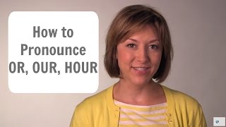 How to Pronounce OR OUR amp HOUR ɔr aʊɚ aʊɚ  English Pronunciation Lesson [upl. by Ambur458]