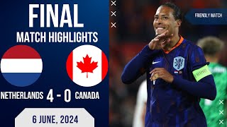 NETHERLANDS 4 0 CANADA INTERNATIONAL FRIENDLY  EXTENDED HIGHLIGHTS  06062024 [upl. by Thessa]