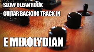 Slow Clean Rock Guitar Backing Track In E Mixolydian [upl. by Akeihsal]