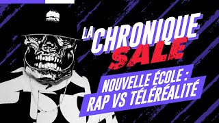 Nouvelle école  Rap vs Téléréalité  La Chronique Sale [upl. by Auhsot284]