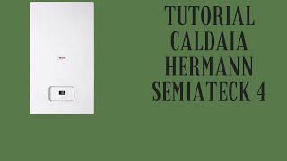 Tutorial Caldaia Hermann semiateck 4 [upl. by Asserat646]