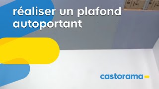 Réaliser un plafond autoportant Castorama [upl. by Elokkin]