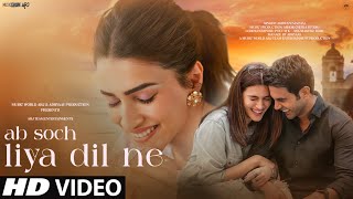 New Song 2024  New Hindi Song  Ab Soch Liya Dil Ne  Kriti Sanon  Romantic Song  Video Song [upl. by Mcgee]