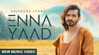 Enna Yaad  Gajendra Verma  Album Good Vibes Only  New Punjabi Song  Latest Song 2024 [upl. by Ynohtnad]