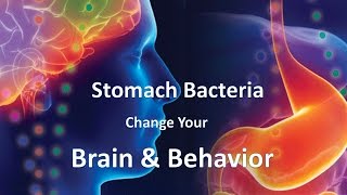 Stomach Bacteria Change Your Brain and Behavior [upl. by Sigler]