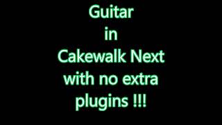 Cakewalk Next Play Guitar with no extra plugins [upl. by Eecram]