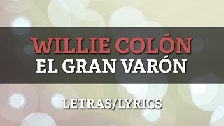 Willie Colon  El Gran Varon Letra Oficial [upl. by Warrick717]