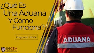 ¿Qué Es Una Aduana Y Cómo Funciona  Preguntas INCEA [upl. by Steinway837]