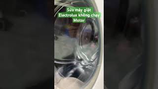 Sửa máy giặt Electrolux không chạy Motor [upl. by Eednyl]