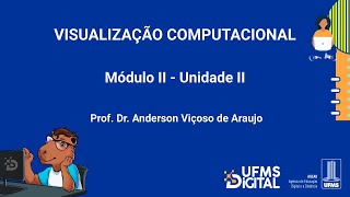 UFMS Digital Visualização Computacional  Módulo 2  Unidade 2 [upl. by Eux718]