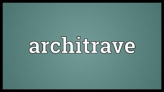 Architrave Meaning [upl. by Gwenneth]