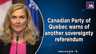 Canadian Party of Quebec warns of another sovereignty referendum [upl. by Parshall]