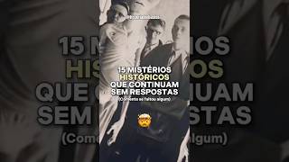 15 Mistérios Históricos Nunca Solucionados history historia curiosidades misterio shorts [upl. by Jumbala942]