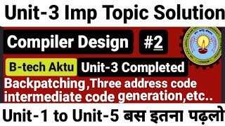 Compiler Design Aktu Unit 3  Backpatching  Three Address Code  Intermediate Code Generation 2 [upl. by Jimmy]