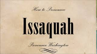 How to pronounce Issaquah [upl. by Fry360]