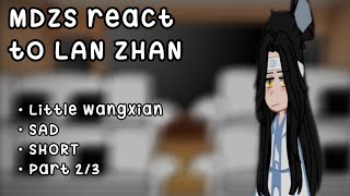 MDZS REACT TO LAN ZHAN • BL • SAD • SHORT • PART 23 [upl. by Wendeline207]