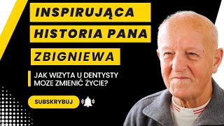 INSPIRUJĄCA HISTORIA PANA ZBIGNIEWA  JAK WIZYTA U DENTYSTY MOZE ZMIENIĆ ŻYCIE [upl. by Audre]