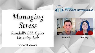 Managing Stress  Randalls ESL Cyber Listening Lab [upl. by Madigan]