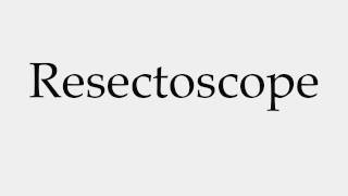 How to Pronounce Resectoscope [upl. by Nemrac]