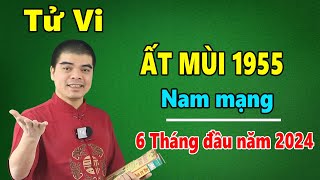 Tử Vi Tuổi Ất Mùi 1955 Nam Mạng  6 Tháng Đầu Năm 2024 Giáp Thìn Giàu Có Cỡ Nào [upl. by Shamus614]