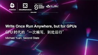 Write Once Run Anywhere but for GPUs  GPU 时代的“一次编写，到处运行”  Michael Yuan Second State [upl. by Nochur]