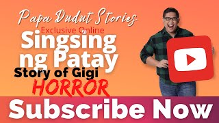 SINGSING NG PATAY  GIGI  PAPA DUDUT STORIES HORROR [upl. by Eceirtal]