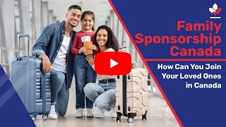 Family Sponsorship Canada How Can You Join Your Loved Ones in Canada [upl. by Sanfourd]