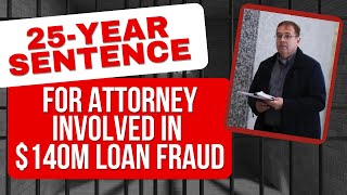 25Year Sentence for Attorney Involved in 140M Loan Fraud [upl. by Tania28]