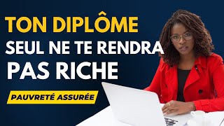 Plus tu as des diplômes plus tu es pauvre  Ton diplôme seul ne suffit pas pour GAGNER bien ta vie [upl. by Allicerp]