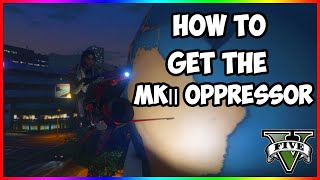 How To Get The Oppressor MK 2 in GTA 5 Online [upl. by Sackville]