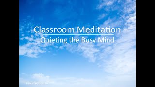 Classroom Meditation  Quieting Your Busy Mind Stress Relief Relaxation Mindfulness [upl. by Levitt]