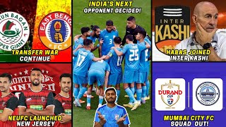 Indias next matches decided MBSG vs EBFC Transfer WarInter Kashi appointed HabasNEUFC new jersey [upl. by Miett]