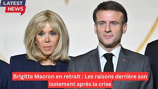 Brigitte Macron en retrait  Les raisons derrière son isolement après la crise [upl. by Bywaters]