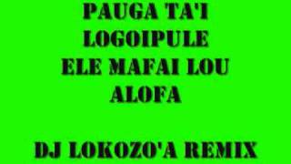 PAUGA TAI LOGOIPULE ELE MAFAI LOU ALOFAdj lokozoa remixwmv [upl. by Alaehs]