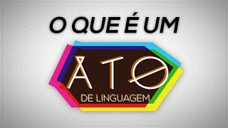 O que é um Ato de Linguagem [upl. by Nnylylloh]