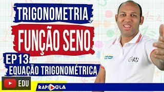 TRIGONOMETRIA EP13 ✅ FUNÇÃO SENO ➡️ EQUAÇÃO TRIGONOMÉTRICA [upl. by Charline30]