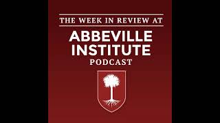 The Week in Review at the Abbeville Institute Episode 311 [upl. by Oznerol596]