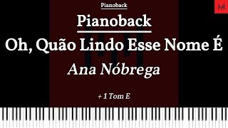 PIANOBACK Oh Quão Lindo Esse Nome É  Ana Nóbrega TOM E  1 TOM LEGENDADO [upl. by Sedgewinn]