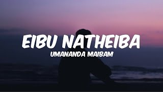 Eibu Natheiba Lyrics  Umananda Maibam  New manipuri song [upl. by Anhsirk211]