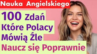 100 zdań w angielskim które Polacy mówią źle – Naucz się poprawnie [upl. by Nyleek292]