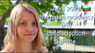 Ep 23 April 2024 Bulgarian residency and child adoption update [upl. by Endora973]